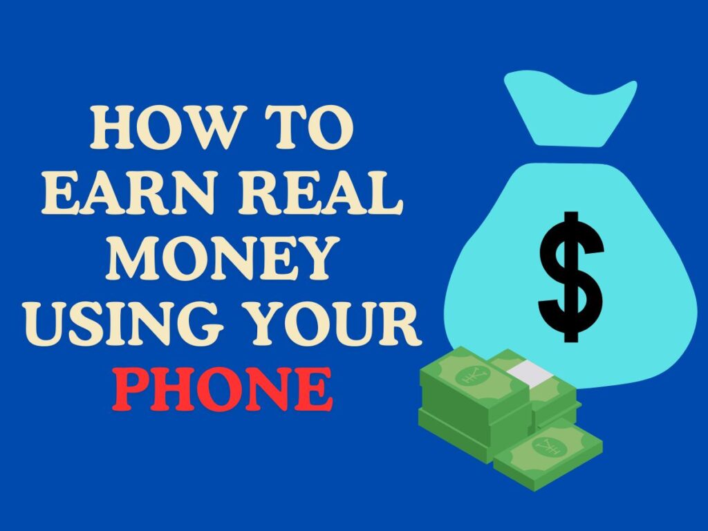 How to Earn Real Money using your phone